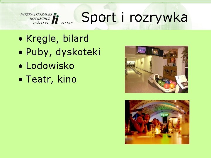 Sport i rozrywka • Kręgle, bilard • Puby, dyskoteki • Lodowisko • Teatr, kino