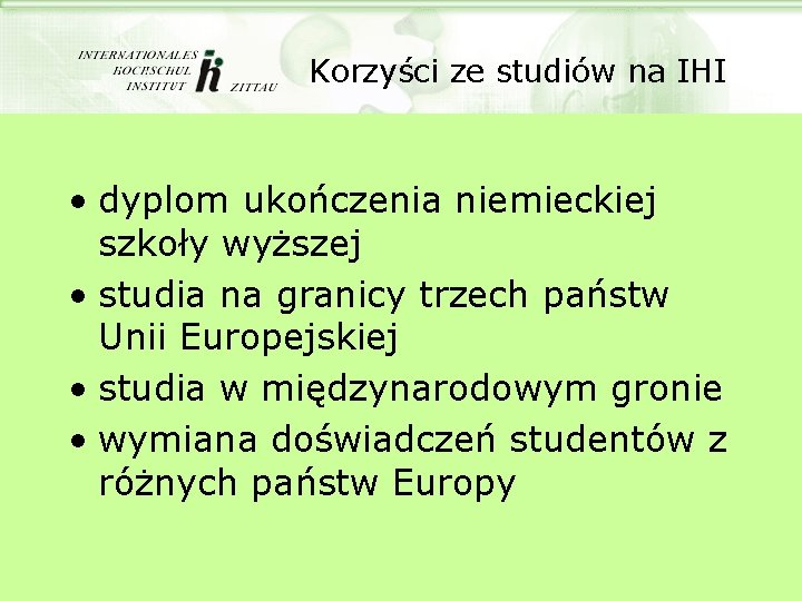 Korzyści ze studiów na IHI • dyplom ukończenia niemieckiej szkoły wyższej • studia na