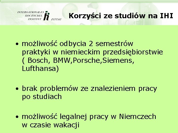 Korzyści ze studiów na IHI • możliwość odbycia 2 semestrów praktyki w niemieckim przedsiębiorstwie