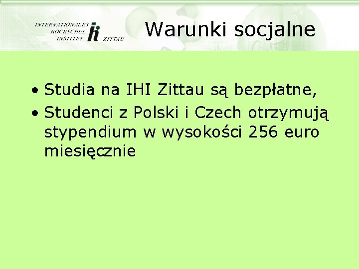 Warunki socjalne • Studia na IHI Zittau są bezpłatne, • Studenci z Polski i