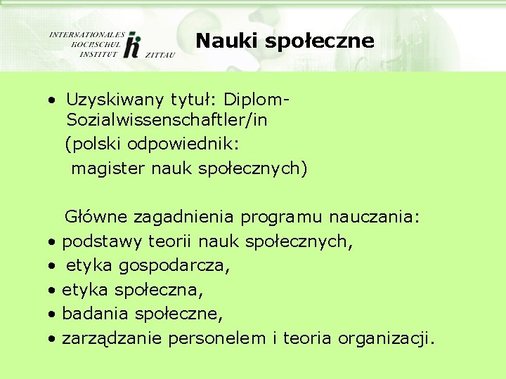 Nauki społeczne • Uzyskiwany tytuł: Diplom. Sozialwissenschaftler/in (polski odpowiednik: magister nauk społecznych) • •