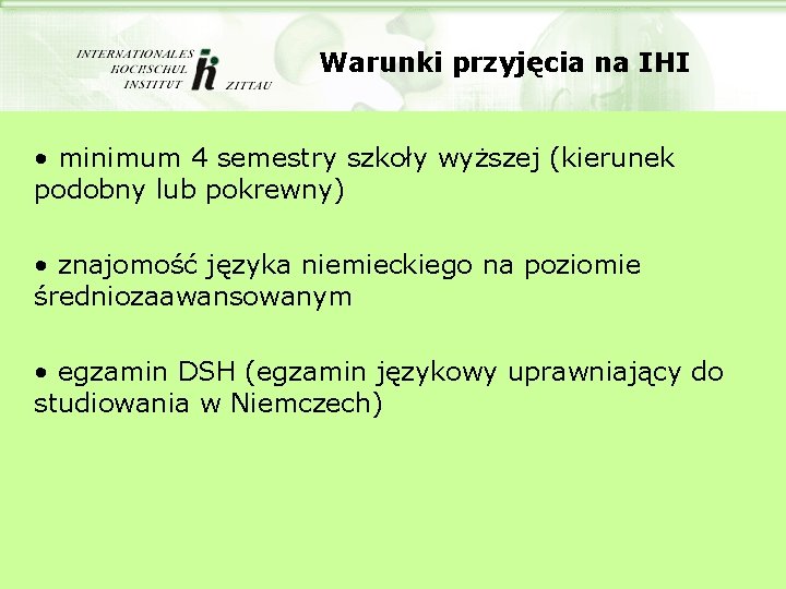 Warunki przyjęcia na IHI • minimum 4 semestry szkoły wyższej (kierunek podobny lub pokrewny)