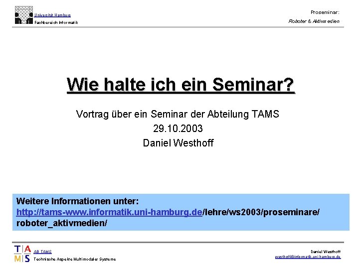 Proseminar: Universität Hamburg Roboter & Aktivmedien Fachbereich Informatik Wie halte ich ein Seminar? Vortrag