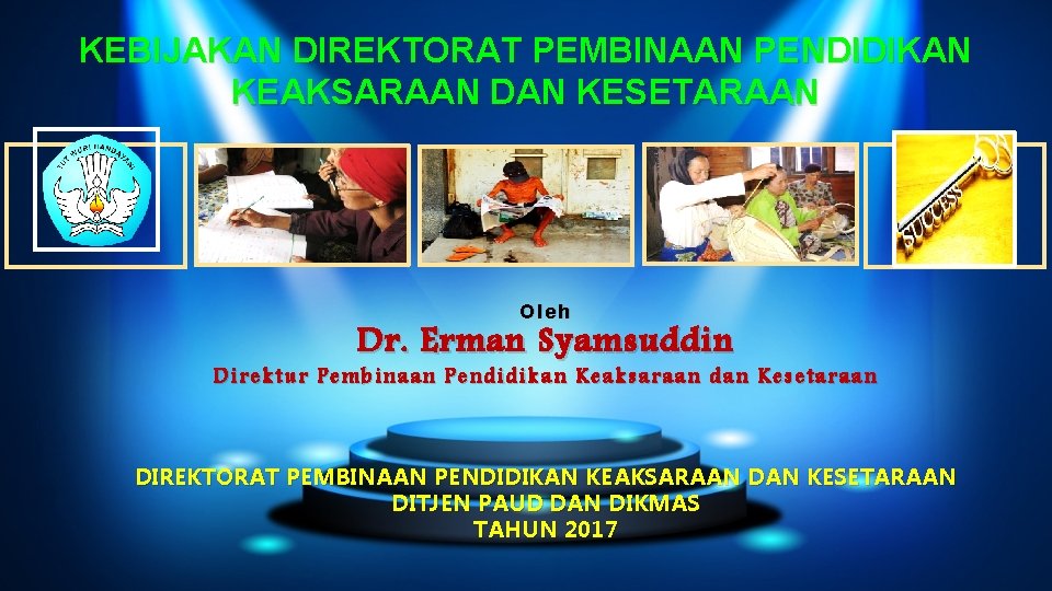 KEBIJAKAN DIREKTORAT PEMBINAAN PENDIDIKAN KEAKSARAAN DAN KESETARAAN Oleh Dr. Erman Syamsuddin Direktur Pembinaan Pendidikan