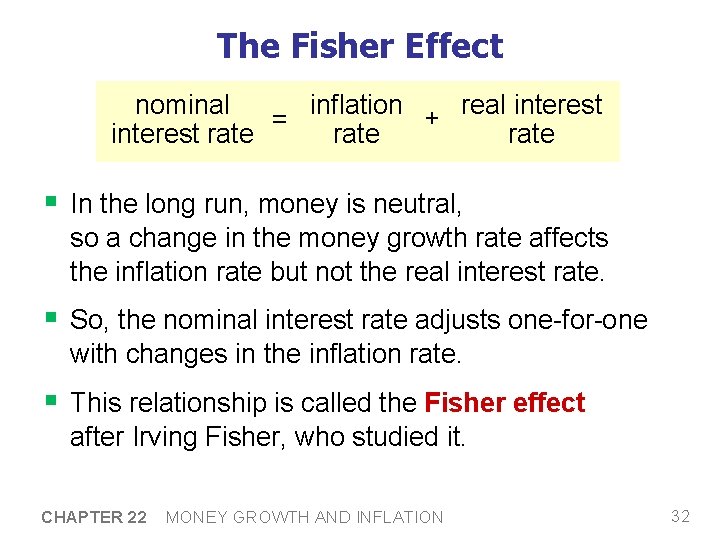 The Fisher Effect nominal real interest inflation + = interest rate § In the