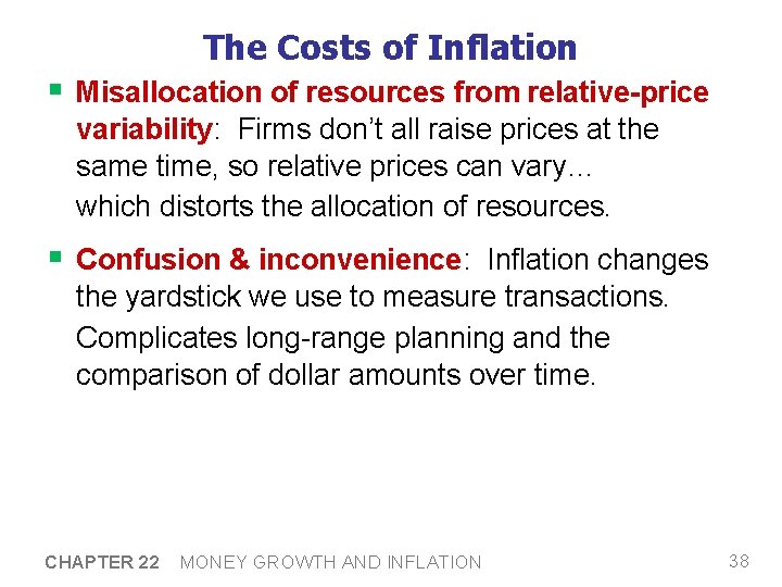 The Costs of Inflation § Misallocation of resources from relative-price variability: Firms don’t all