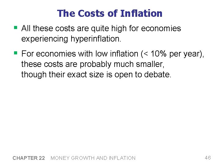 The Costs of Inflation § All these costs are quite high for economies experiencing