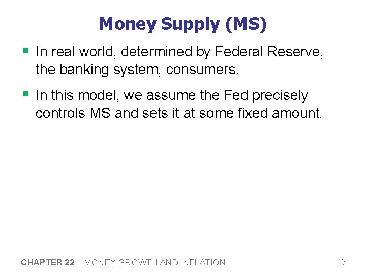 Money Supply (MS) § In real world, determined by Federal Reserve, the banking system,