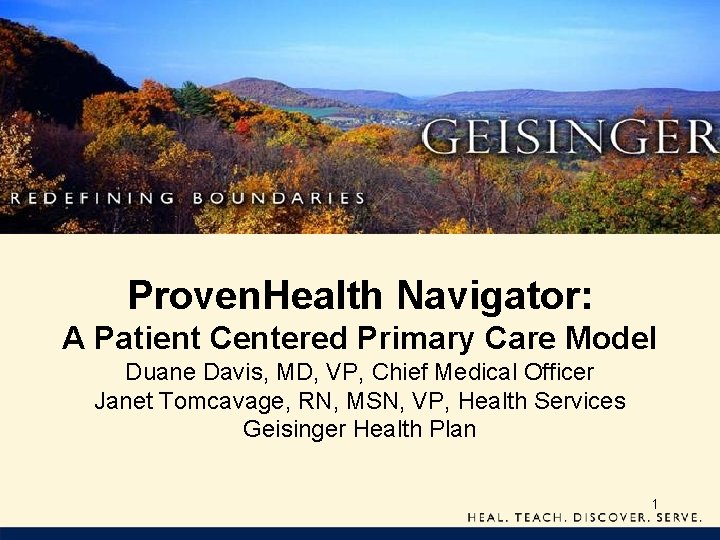 Proven. Health Navigator: A Patient Centered Primary Care Model Duane Davis, MD, VP, Chief
