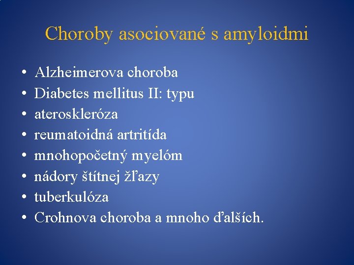 Choroby asociované s amyloidmi • • Alzheimerova choroba Diabetes mellitus II: typu ateroskleróza reumatoidná