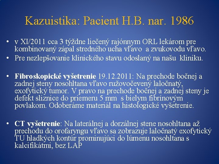 Kazuistika: Pacient H. B. nar. 1986 • v XI/2011 cca 3 týždne liečený rajónnym