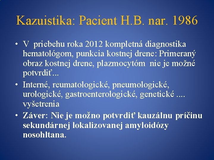 Kazuistika: Pacient H. B. nar. 1986 • V priebehu roka 2012 kompletná diagnostika hematológom,