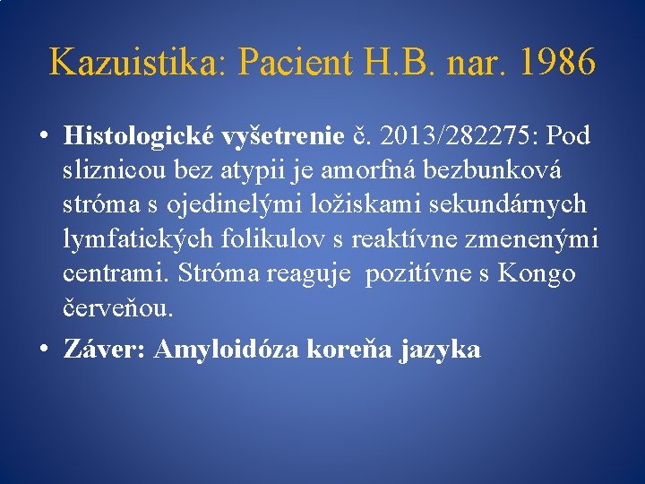 Kazuistika: Pacient H. B. nar. 1986 • Histologické vyšetrenie č. 2013/282275: Pod sliznicou bez