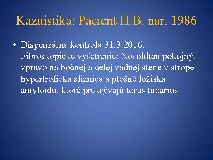 Kazuistika: Pacient H. B. nar. 1986 • Dispenzárna kontrola 31. 3. 2016: Fibroskopické vyšetrenie: