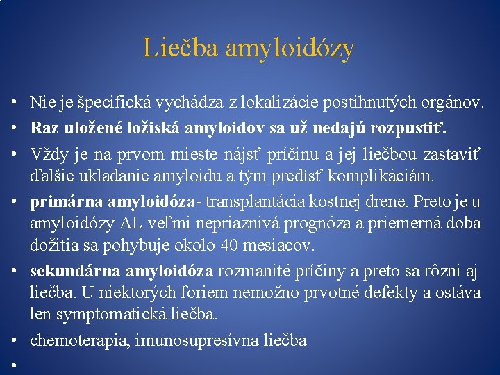 Liečba amyloidózy • Nie je špecifická vychádza z lokalizácie postihnutých orgánov. • Raz uložené