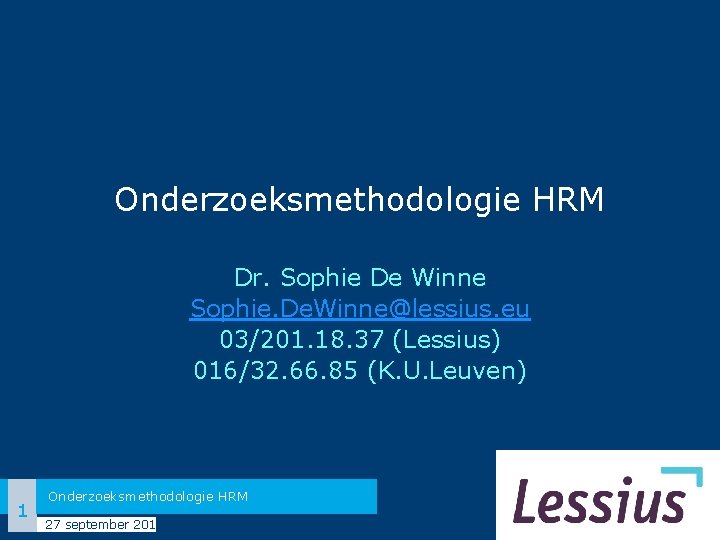 Onderzoeksmethodologie HRM Dr. Sophie De Winne Sophie. De. Winne@lessius. eu 03/201. 18. 37 (Lessius)