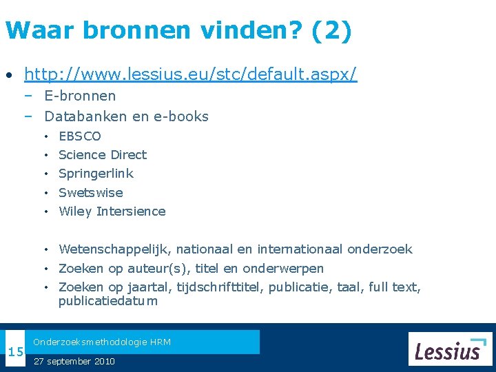 Waar bronnen vinden? (2) • http: //www. lessius. eu/stc/default. aspx/ − E-bronnen − Databanken