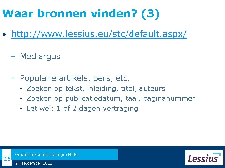 Waar bronnen vinden? (3) • http: //www. lessius. eu/stc/default. aspx/ − Mediargus − Populaire