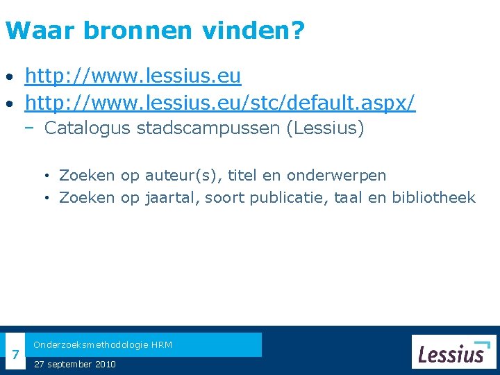 Waar bronnen vinden? • http: //www. lessius. eu/stc/default. aspx/ − Catalogus stadscampussen (Lessius) •