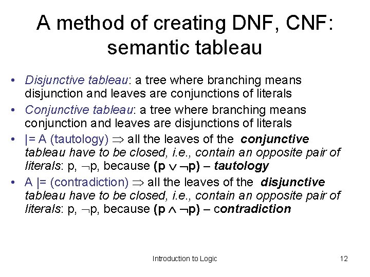 A method of creating DNF, CNF: semantic tableau • Disjunctive tableau: a tree where