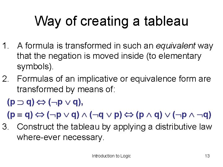 Way of creating a tableau 1. A formula is transformed in such an equivalent