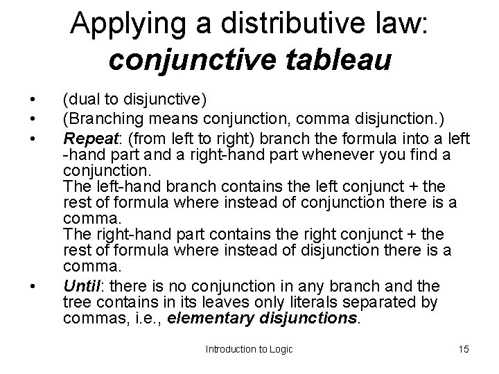 Applying a distributive law: conjunctive tableau • • (dual to disjunctive) (Branching means conjunction,