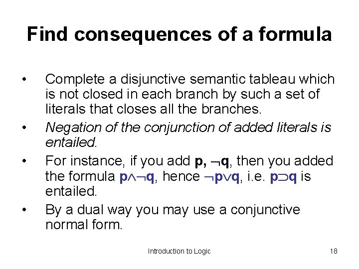 Find consequences of a formula • • Complete a disjunctive semantic tableau which is