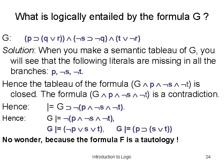 What is logically entailed by the formula G ? G: (p (q r)) (