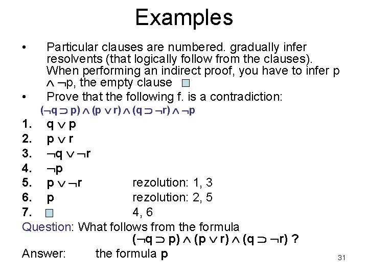 Examples • • Particular clauses are numbered. gradually infer resolvents (that logically follow from