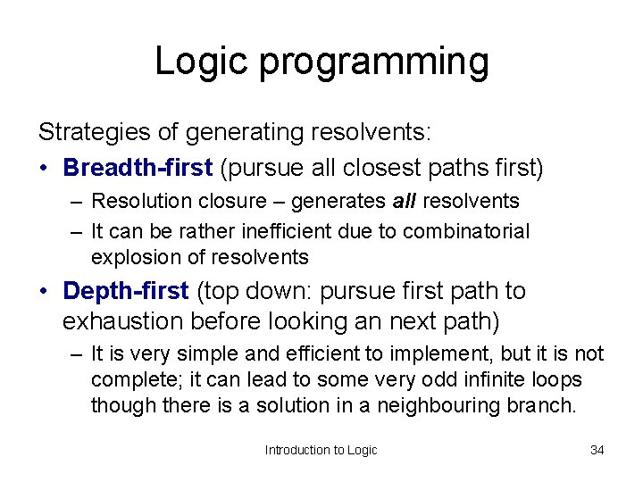 Logic programming Strategies of generating resolvents: • Breadth-first (pursue all closest paths first) –