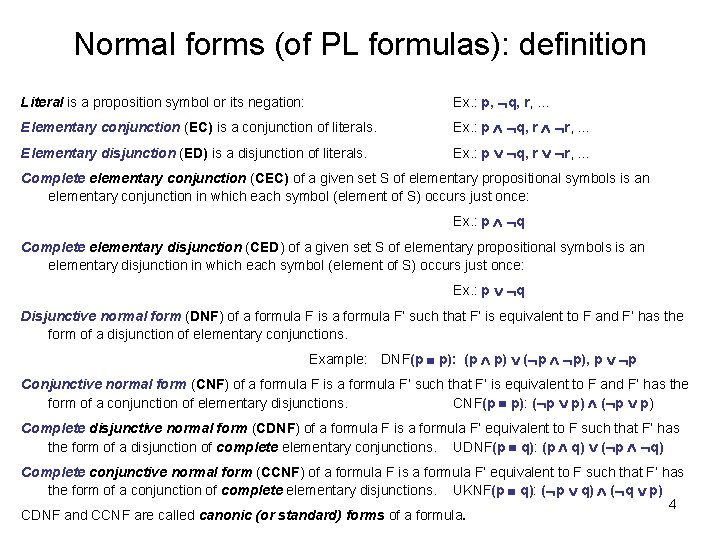 Normal forms (of PL formulas): definition Literal is a proposition symbol or its negation: