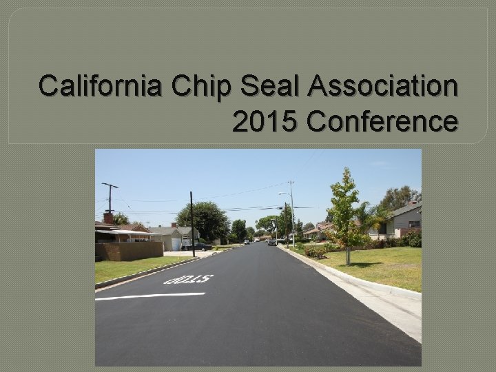 California Chip Seal Association 2015 Conference 