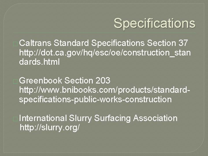 Specifications � Caltrans Standard Specifications Section 37 http: //dot. ca. gov/hq/esc/oe/construction_stan dards. html �