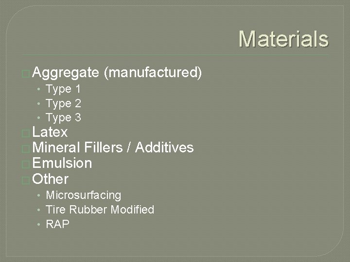 Materials � Aggregate • Type 1 • Type 2 • Type 3 � Latex