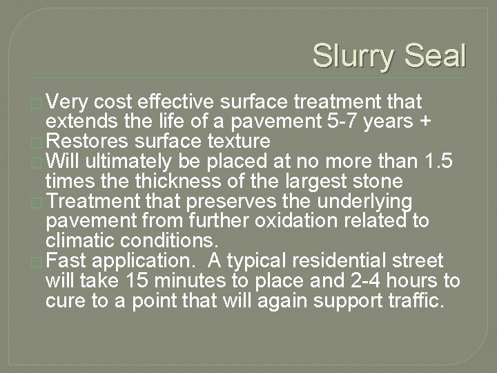 Slurry Seal � Very cost effective surface treatment that extends the life of a