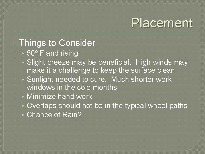 Placement �Things to Consider • 50º F and rising • Slight breeze may be