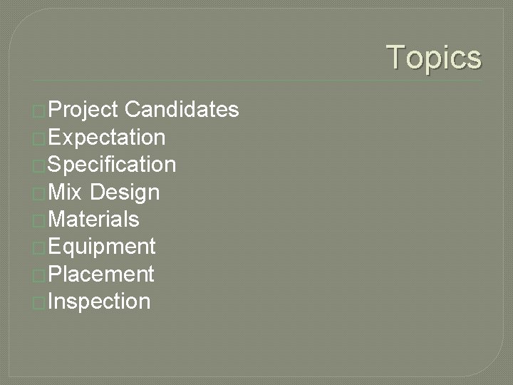 Topics �Project Candidates �Expectation �Specification �Mix Design �Materials �Equipment �Placement �Inspection 