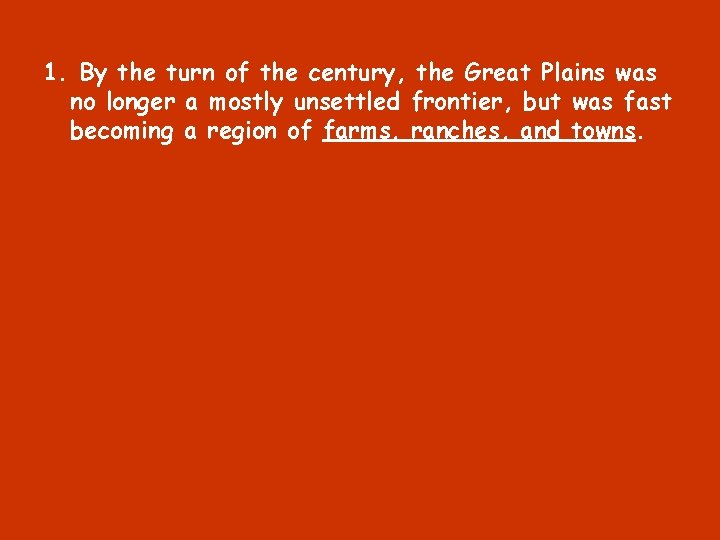 1. By the turn of the century, the Great Plains was no longer a