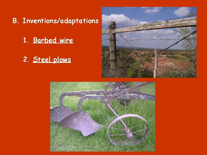 B. Inventions/adaptations 1. Barbed wire 2. Steel plows 