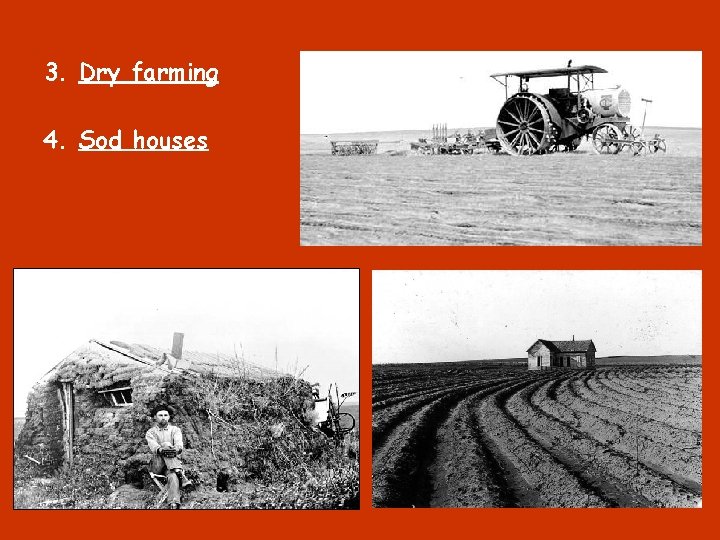 3. Dry farming 4. Sod houses 