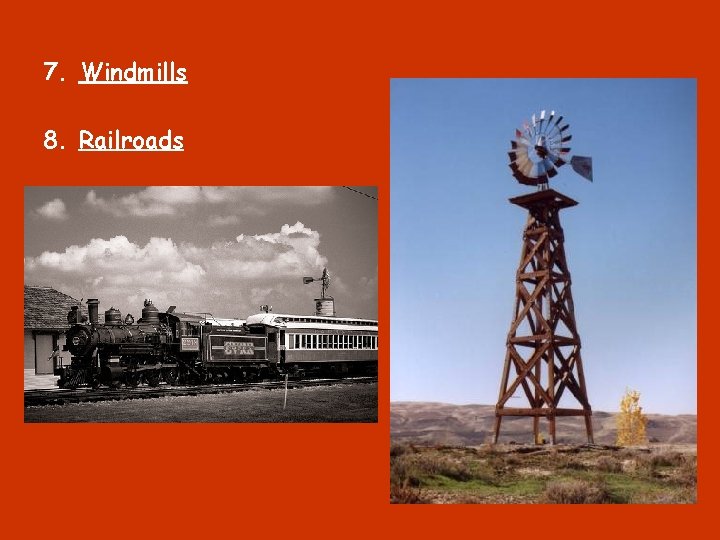 7. Windmills 8. Railroads 