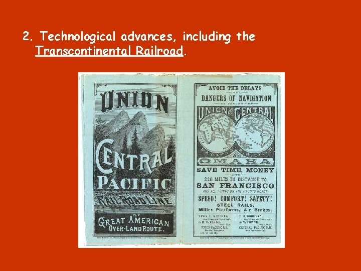 2. Technological advances, including the Transcontinental Railroad. 