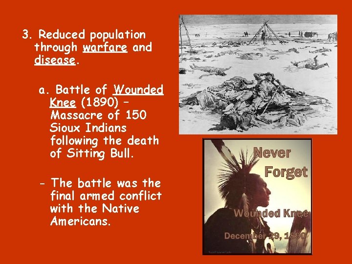 3. Reduced population through warfare and disease. a. Battle of Wounded Knee (1890) –