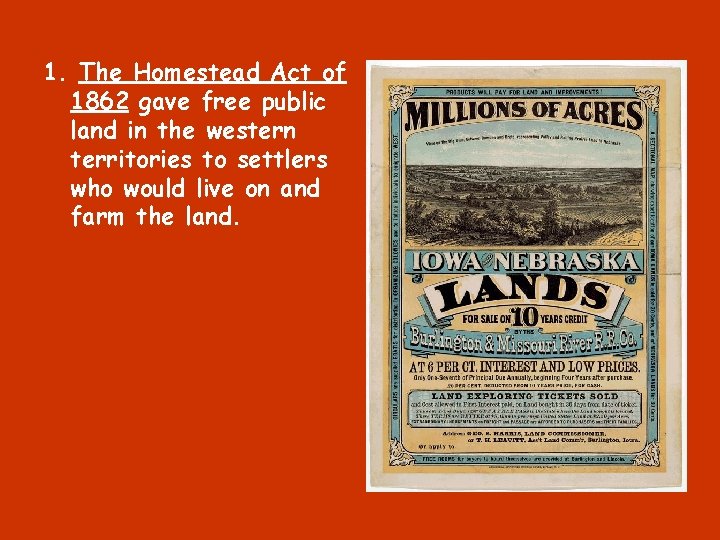 1. The Homestead Act of 1862 gave free public land in the western territories
