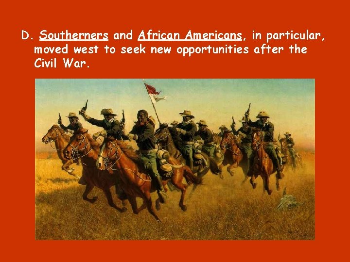 D. Southerners and African Americans, in particular, moved west to seek new opportunities after