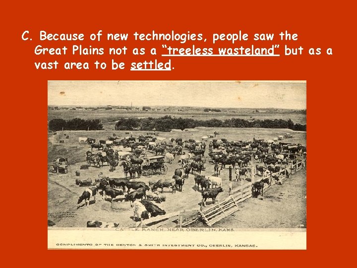 C. Because of new technologies, people saw the Great Plains not as a “treeless