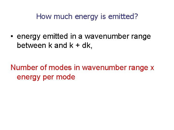 How much energy is emitted? • energy emitted in a wavenumber range between k