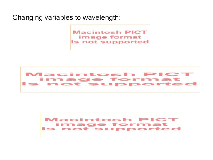 Changing variables to wavelength: 