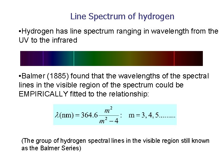 Line Spectrum of hydrogen • Hydrogen has line spectrum ranging in wavelength from the