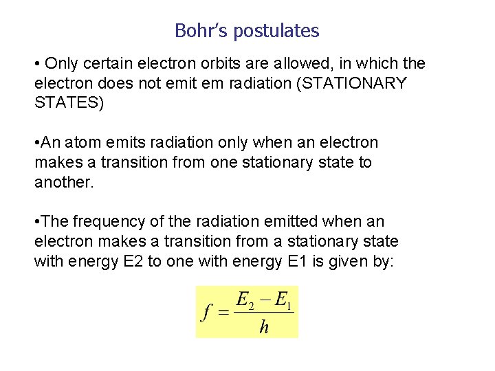 Bohr’s postulates • Only certain electron orbits are allowed, in which the electron does